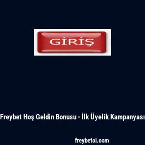Freybet Hoş Geldin Bonusu - İlk &Uuml;yelik Kampanyası