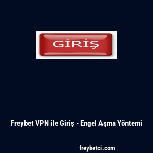 Freybet VPN ile Giriş - Engel Aşma Y&ouml;ntemi