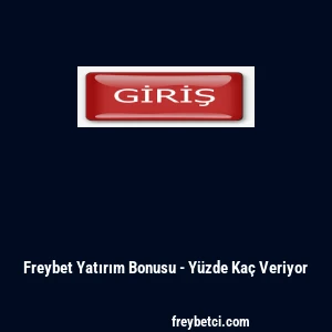Freybet Yatırım Bonusu - Y&uuml;zde Ka&ccedil; Veriyor